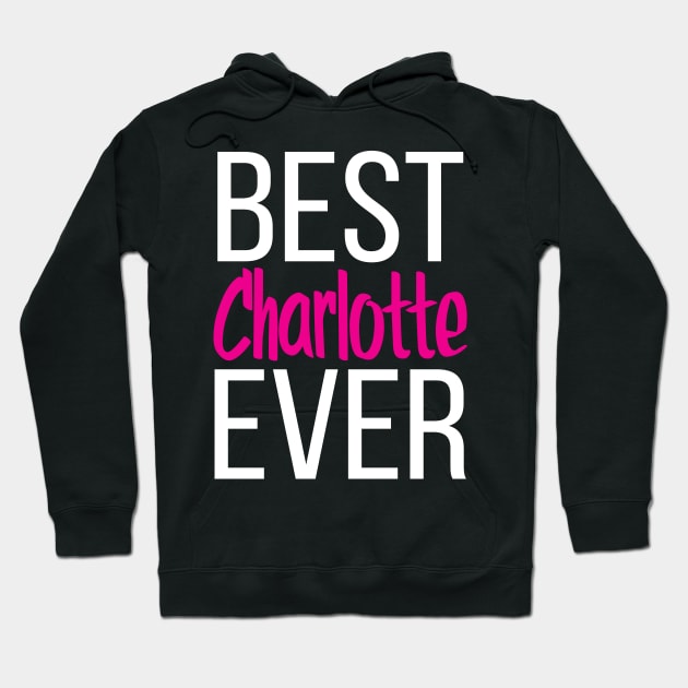 Best Charlotte Ever Hoodie by ProjectX23Red